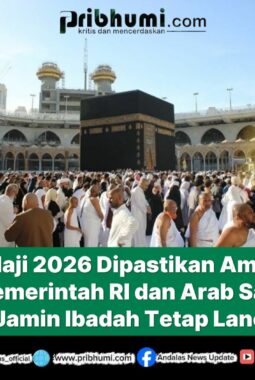 Haji 2026 Dipastikan Aman, Pemerintah RI dan Arab Saudi Jamin Ibadah Tetap Lancar